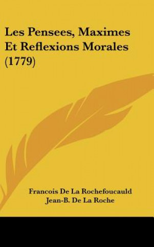 Kniha Les Pensees, Maximes Et Reflexions Morales (1779) Francois De La Rochefoucauld