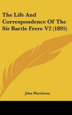 Knjiga The Life and Correspondence of the Sir Bartle Frere V2 (1895) John Martineau