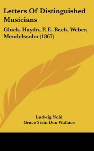 Buch Letters of Distinguished Musicians: Gluck, Haydn, P. E. Bach, Weber, Mendelssohn (1867) Ludwig Nohl