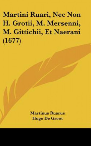 Kniha Martini Ruari, NEC Non H. Grotii, M. Mersenni, M. Gittichii, Et Naerani (1677) Martinus Ruarus