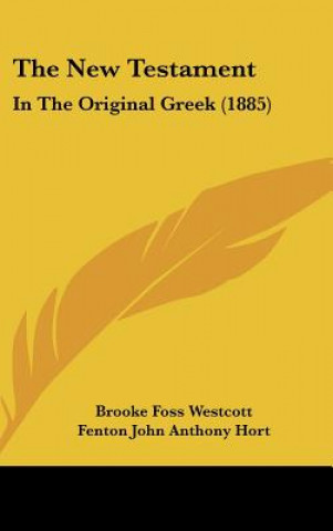 Könyv The New Testament: In the Original Greek (1885) Brooke Foss Westcott