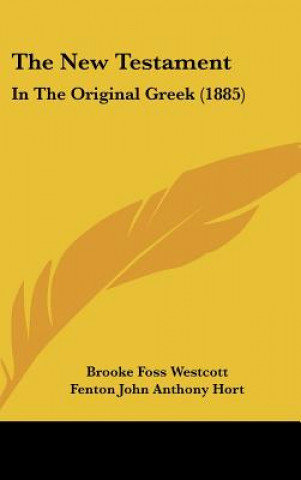 Kniha The New Testament: In the Original Greek (1885) Brooke Foss Westcott