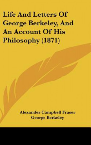 Knjiga Life and Letters of George Berkeley, and an Account of His Philosophy (1871) Alexander Campbell Fraser