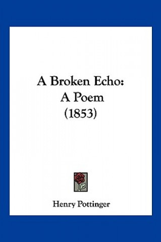 Boek A Broken Echo: A Poem (1853) Henry Pottinger