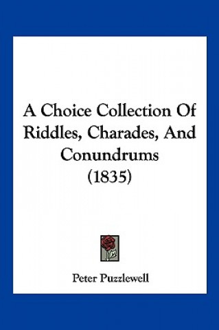 Livre A Choice Collection Of Riddles, Charades, And Conundrums (1835) Peter Puzzlewell