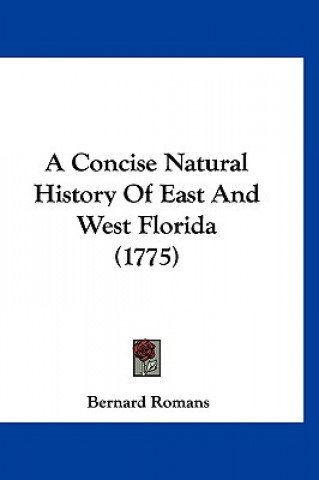 Kniha A Concise Natural History Of East And West Florida (1775) Bernard Romans