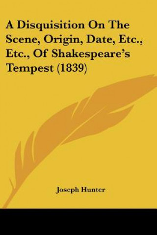 Carte A Disquisition On The Scene, Origin, Date, Etc., Etc., Of Shakespeare's Tempest (1839) Joseph Hunter