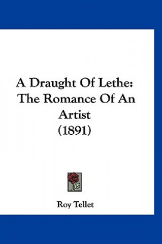 Kniha A Draught Of Lethe: The Romance Of An Artist (1891) Roy Tellet