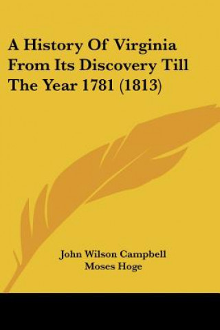 Kniha A History Of Virginia From Its Discovery Till The Year 1781 (1813) John Wilson Campbell