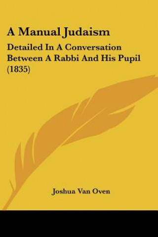 Könyv A Manual Judaism: Detailed In A Conversation Between A Rabbi And His Pupil (1835) Joshua Van Oven