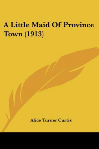 Carte A Little Maid Of Province Town (1913) Alice Turner Curtis