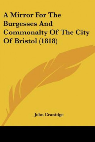Kniha A Mirror For The Burgesses And Commonalty Of The City Of Bristol (1818) John Cranidge