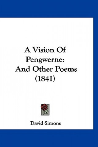 Kniha A Vision Of Pengwerne: And Other Poems (1841) David Simons
