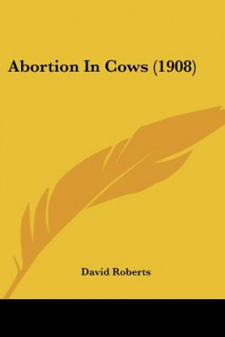 Книга Abortion In Cows (1908) David Roberts