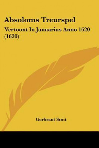 Kniha Absoloms Treurspel: Vertoont In Januarius Anno 1620 (1620) Gerbrant Smit