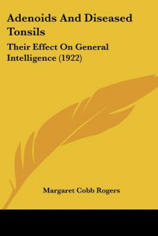 Książka Adenoids and Diseased Tonsils: Their Effect on General Intelligence (1922) Margaret Cobb Rogers