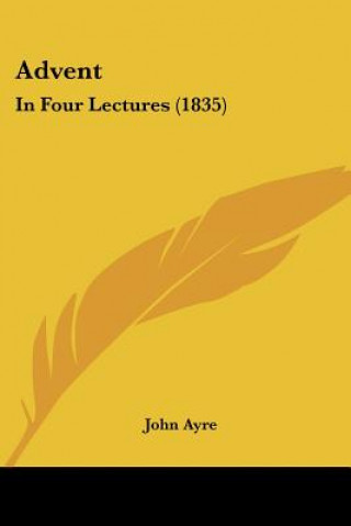 Книга Advent: In Four Lectures (1835) John Ayre