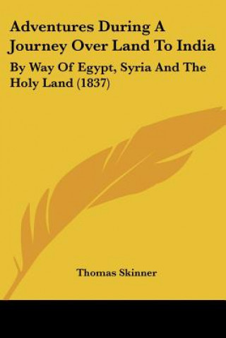 Carte Adventures During A Journey Over Land To India: By Way Of Egypt, Syria And The Holy Land (1837) Thomas Skinner