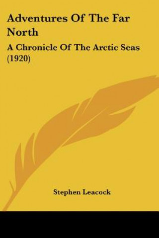 Kniha Adventures Of The Far North: A Chronicle Of The Arctic Seas (1920) Stephen Leacock