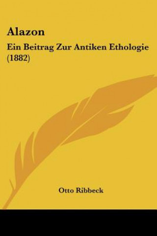 Kniha Alazon: Ein Beitrag Zur Antiken Ethologie (1882) Otto Ribbeck