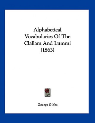 Książka Alphabetical Vocabularies Of The Clallam And Lummi (1863) George Gibbs