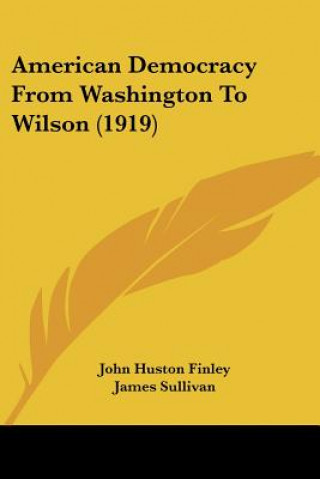 Kniha American Democracy From Washington To Wilson (1919) John Huston Finley
