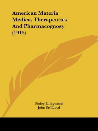 Book American Materia Medica, Therapeutics And Pharmacognosy (1915) Finley Ellingwood
