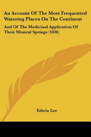 Carte An Account Of The Most Frequented Watering Places On The Continent: And Of The Medicinal Application Of Their Mineral Springs (1836) Edwin Lee