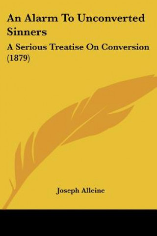 Book An Alarm To Unconverted Sinners: A Serious Treatise On Conversion (1879) Joseph Alleine