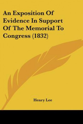 Kniha An Exposition Of Evidence In Support Of The Memorial To Congress (1832) Henry Lee