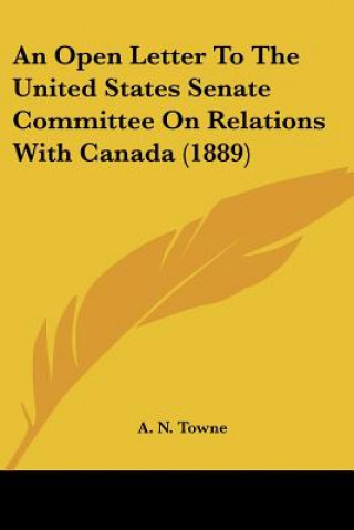 Kniha An Open Letter To The United States Senate Committee On Relations With Canada (1889) A. N. Towne