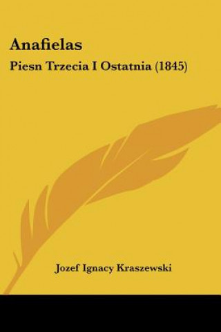 Carte Anafielas: Piesn Trzecia I Ostatnia (1845) Jozef Ignacy Kraszewski