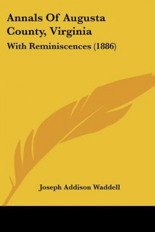 Könyv Annals Of Augusta County, Virginia: With Reminiscences (1886) Joseph Addison Waddell