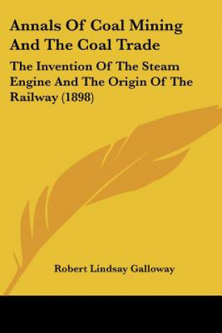 Libro Annals Of Coal Mining And The Coal Trade: The Invention Of The Steam Engine And The Origin Of The Railway (1898) Robert Lindsay Galloway