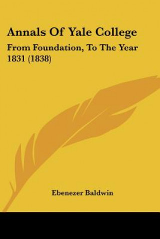 Książka Annals Of Yale College: From Foundation, To The Year 1831 (1838) Ebenezer Baldwin