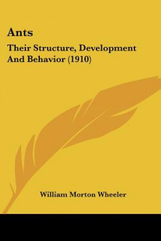 Książka Ants: Their Structure, Development And Behavior (1910) William Morton Wheeler