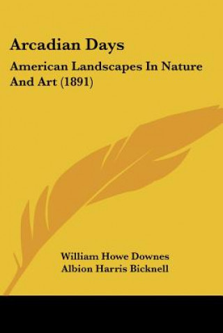 Книга Arcadian Days: American Landscapes In Nature And Art (1891) William Howe Downes