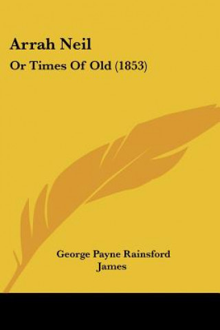 Książka Arrah Neil: Or Times Of Old (1853) George Payne Rainsford James