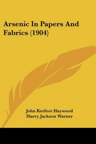 Buch Arsenic In Papers And Fabrics (1904) John Kerfoot Haywood
