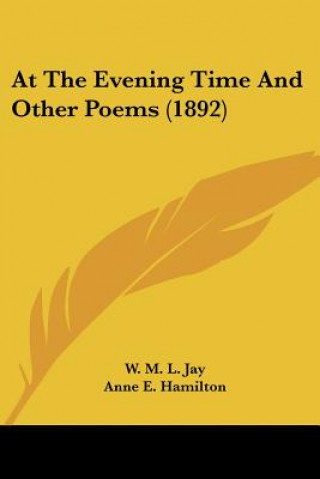 Buch At The Evening Time And Other Poems (1892) W. M. L. Jay
