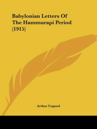 Kniha Babylonian Letters Of The Hammurapi Period (1915) Arthur Ungnad