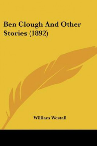 Kniha Ben Clough And Other Stories (1892) William Westall