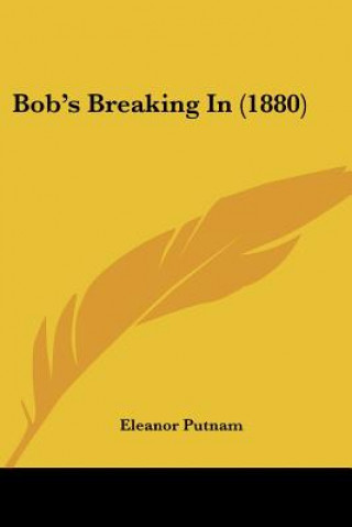 Carte Bob's Breaking In (1880) Eleanor Putnam