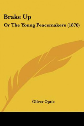 Knjiga Brake Up: Or The Young Peacemakers (1870) Oliver Optic