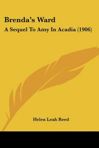 Carte Brenda's Ward: A Sequel To Amy In Acadia (1906) Helen Leah Reed