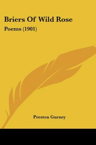 Książka Briers Of Wild Rose: Poems (1901) Preston Gurney