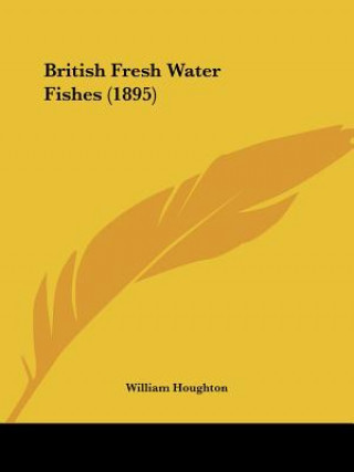 Kniha British Fresh Water Fishes (1895) William Houghton