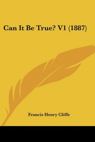 Книга Can It Be True? V1 (1887) Francis Henry Cliffe