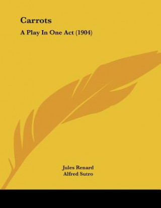 Kniha Carrots: A Play In One Act (1904) Jules Renard