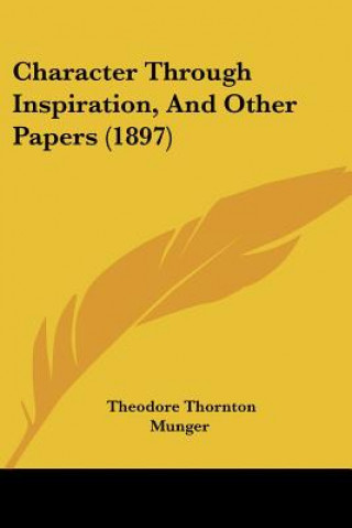 Carte Character Through Inspiration, And Other Papers (1897) Theodore Thornton Munger